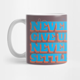 Never give up, never settle. Mug